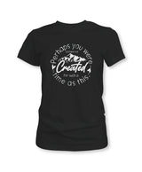 Perhaps You Were Created T-Shirt